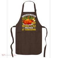 Unvaccinated And Ready To Talk Politics At Thanksgiving Apron thumb 0