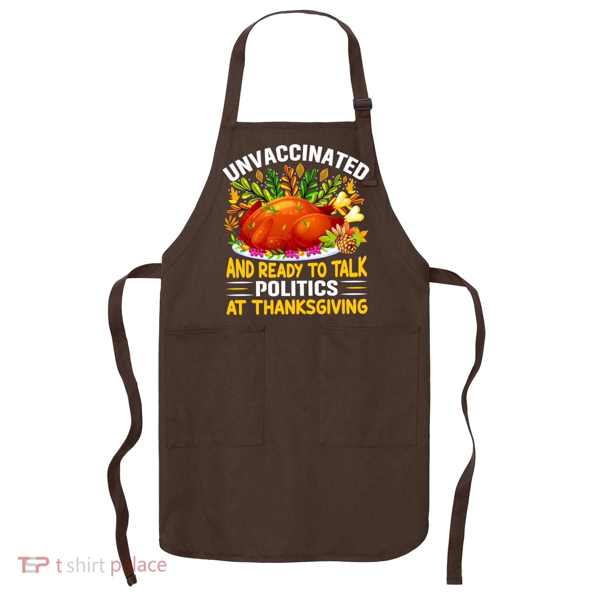 Unvaccinated And Ready To Talk Politics At Thanksgiving Apron