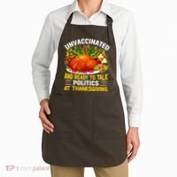 Unvaccinated And Ready To Talk Politics At Thanksgiving Apron thumb 2