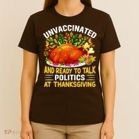 Unvaccinated And Ready To Talk Politics At Thanksgiving T-Shirt thumb 4
