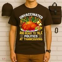 Unvaccinated And Ready To Talk Politics At Thanksgiving T-Shirt thumb 6