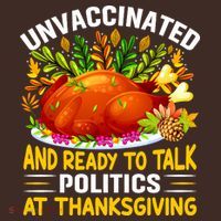 Unvaccinated And Ready To Talk Politics At Thanksgiving T-Shirt thumb 7