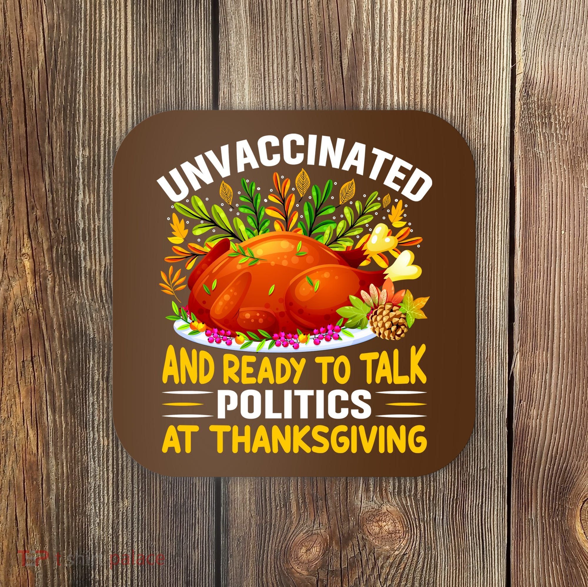 Unvaccinated And Ready To Talk Politics At Thanksgiving Coaster