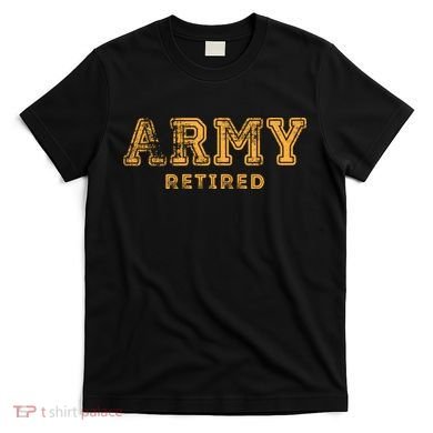 Army Retired Retirement Gift T-Shirt