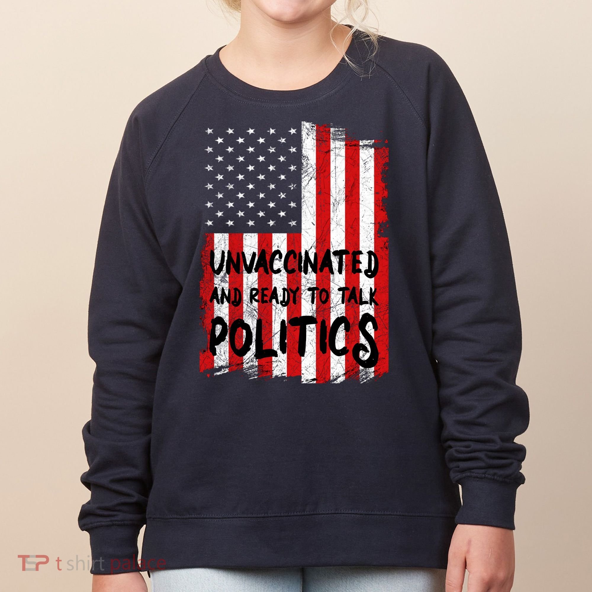 Unvaccinated And Ready To Talk Politics Funny US Flag Women's Sweatshirt