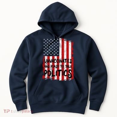 Unvaccinated And Ready To Talk Politics Funny US Flag Hoodie