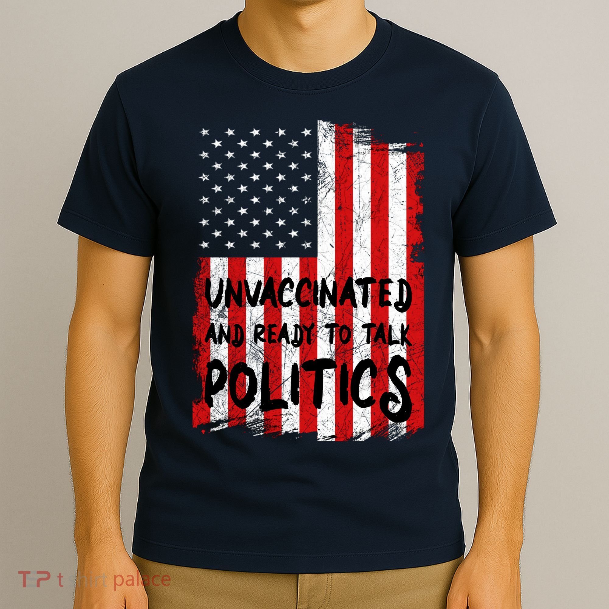 Unvaccinated And Ready To Talk Politics Funny US Flag T-Shirt