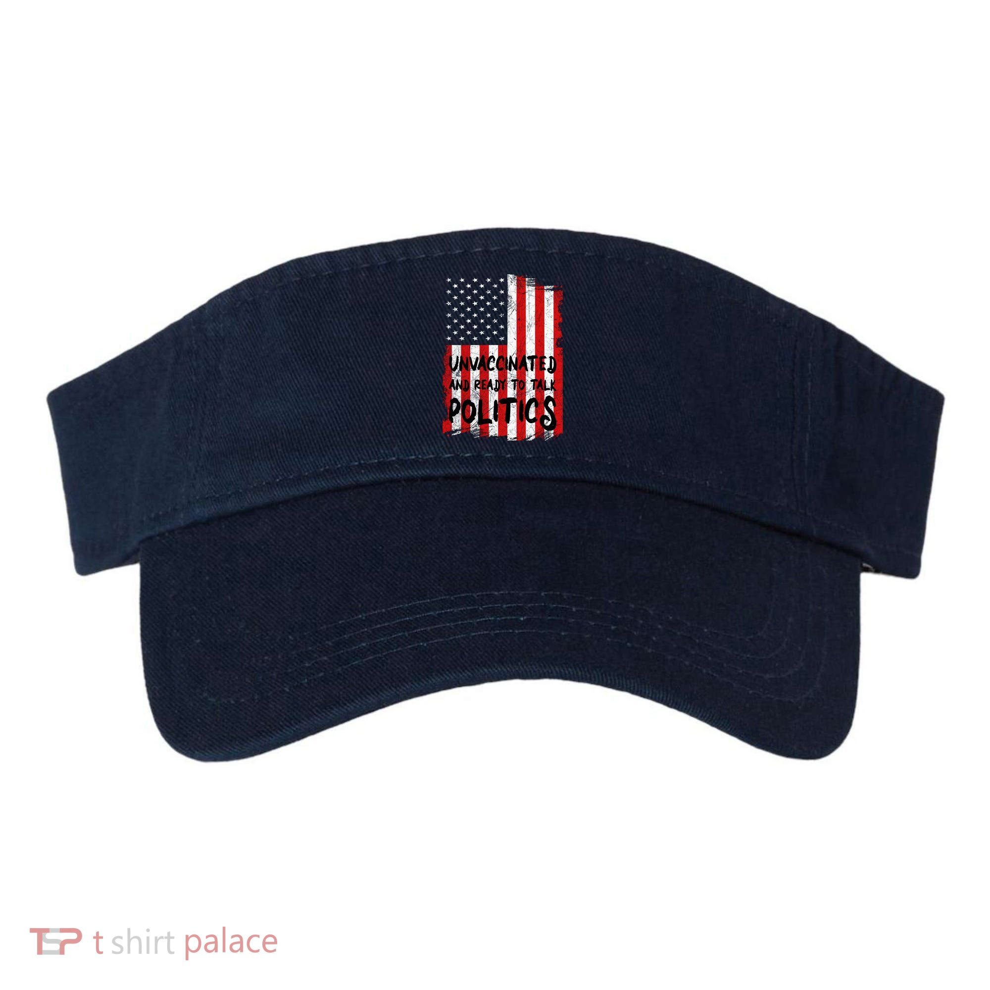 Unvaccinated And Ready To Talk Politics Funny US Flag Visor
