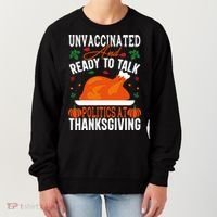 Unvaccinated And Ready To Talk Politics At Thanksgiving Women's Sweatshirt thumb 0