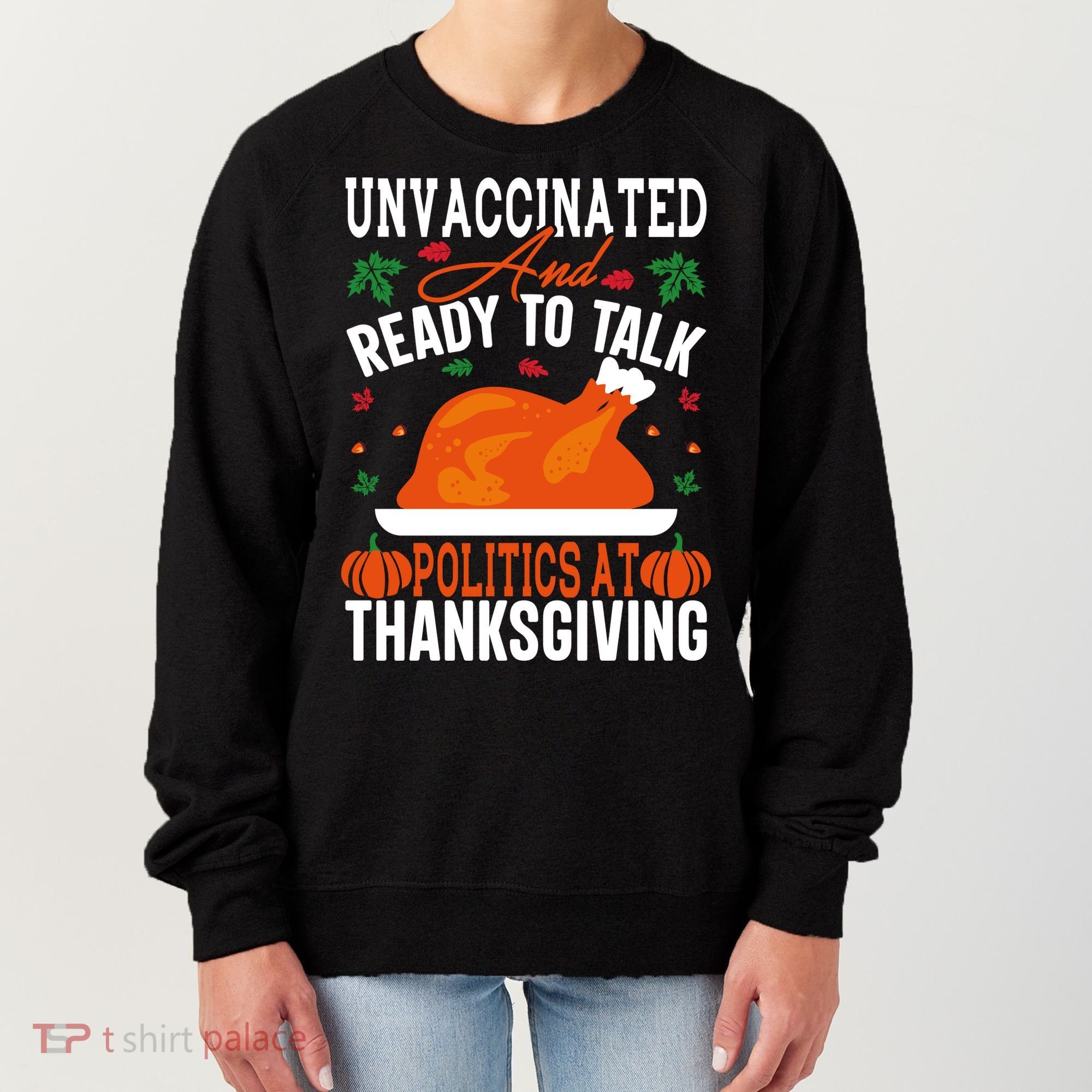 Unvaccinated And Ready To Talk Politics At Thanksgiving Women's Sweatshirt