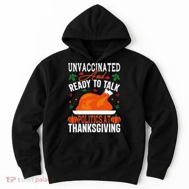 Unvaccinated And Ready To Talk Politics At Thanksgiving Hoodie