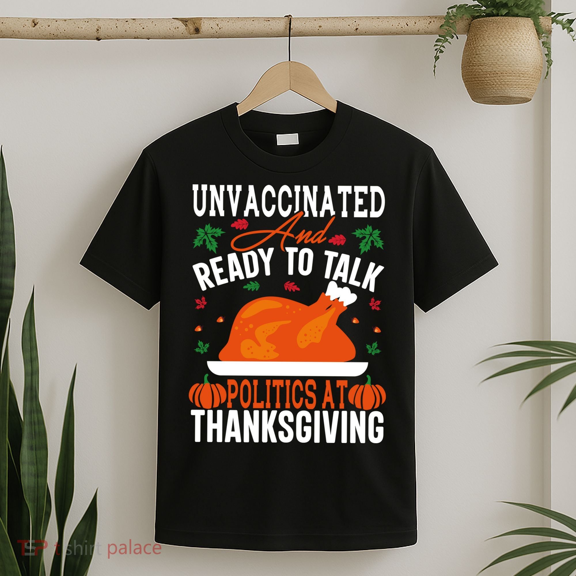 Unvaccinated And Ready To Talk Politics At Thanksgiving T-Shirt
