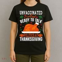 Unvaccinated And Ready To Talk Politics At Thanksgiving T-Shirt thumb 4