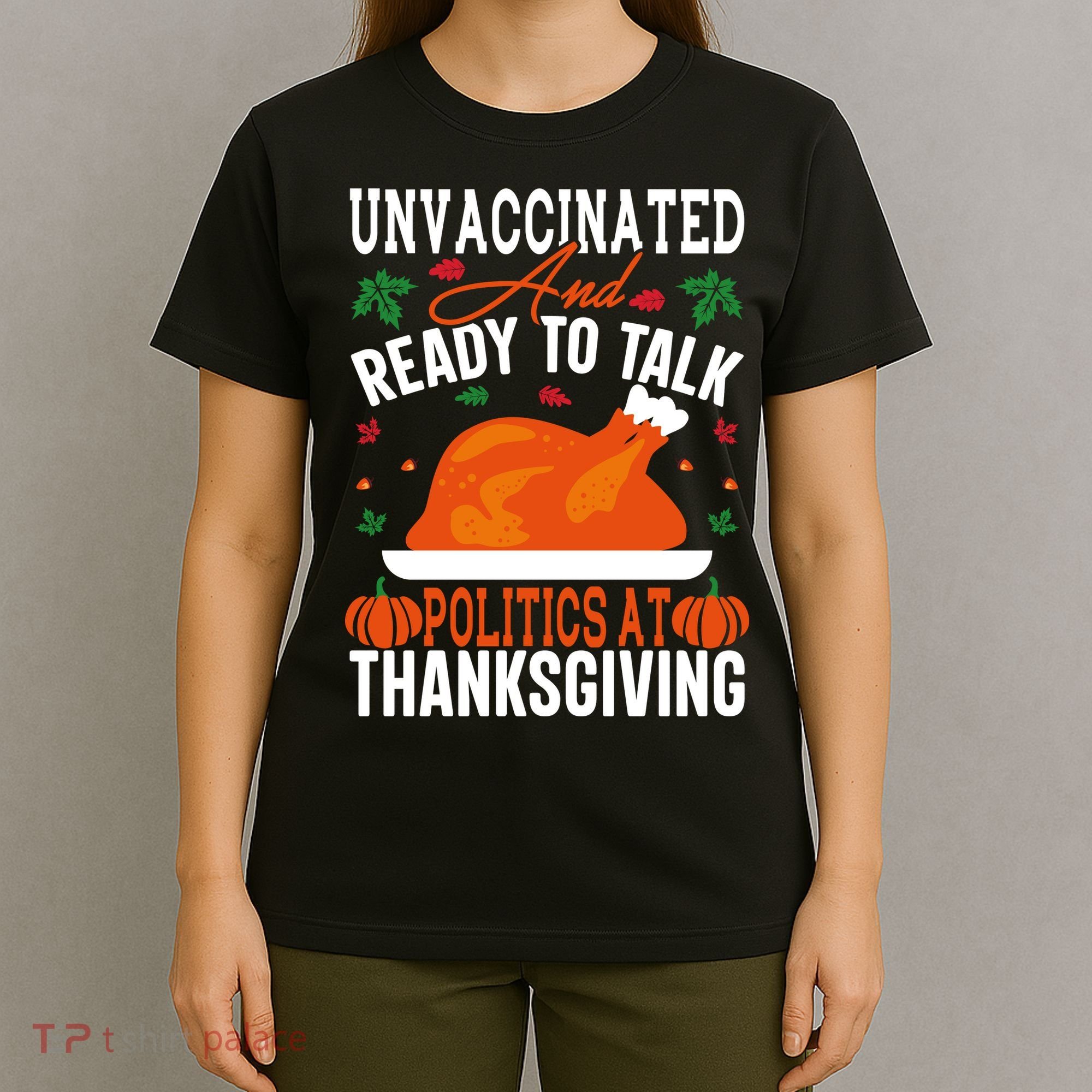 Unvaccinated And Ready To Talk Politics At Thanksgiving T-Shirt