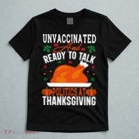 Unvaccinated And Ready To Talk Politics At Thanksgiving T-Shirt thumb 5