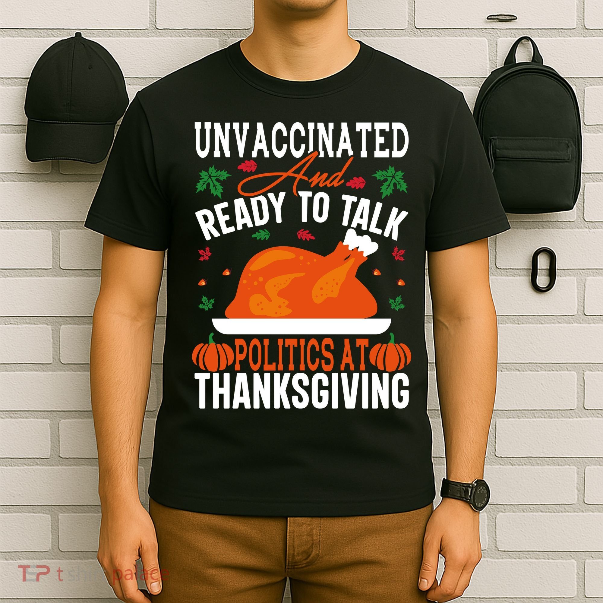 Unvaccinated And Ready To Talk Politics At Thanksgiving T-Shirt