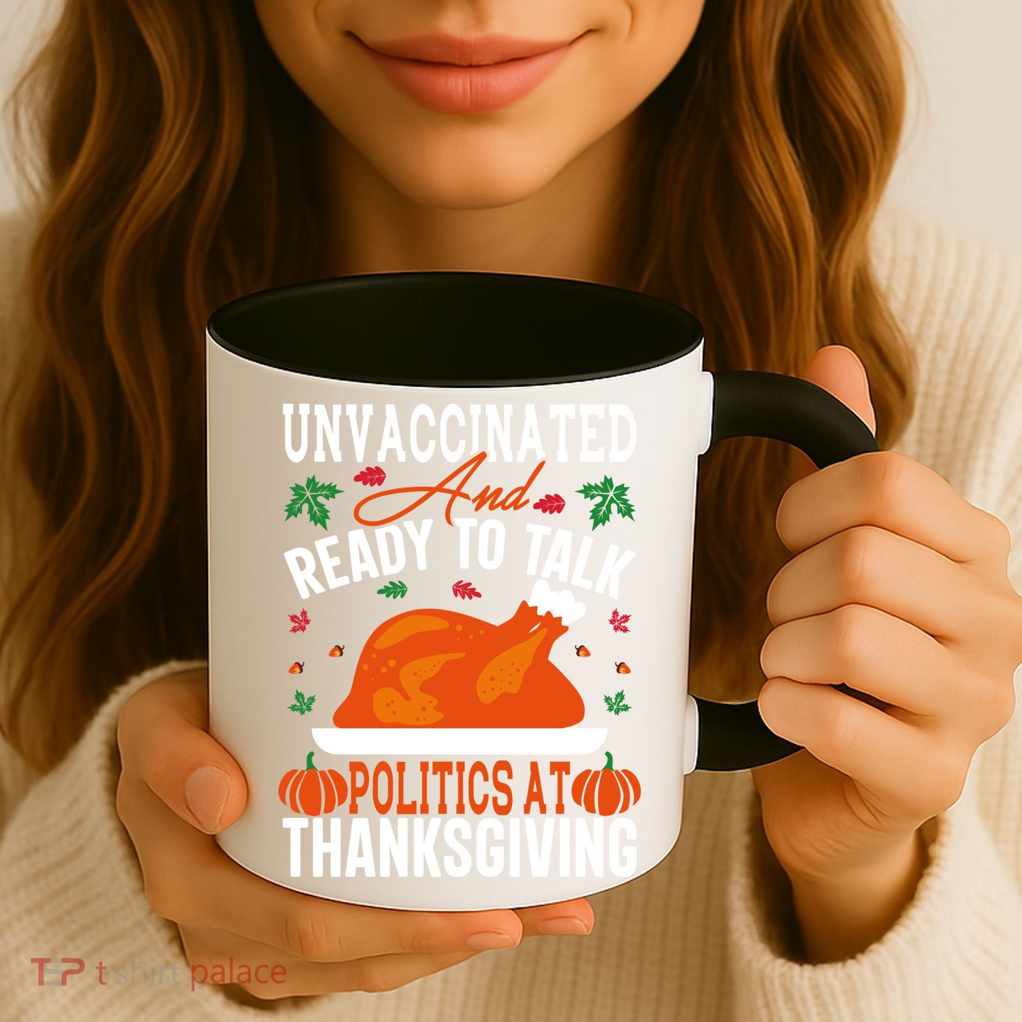 Unvaccinated And Ready To Talk Politics At Thanksgiving Coffee Mug