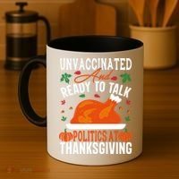 Unvaccinated And Ready To Talk Politics At Thanksgiving Coffee Mug thumb 4