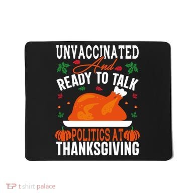 Unvaccinated And Ready To Talk Politics At Thanksgiving Mousepad