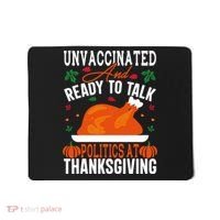 Unvaccinated And Ready To Talk Politics At Thanksgiving Mousepad thumb 0