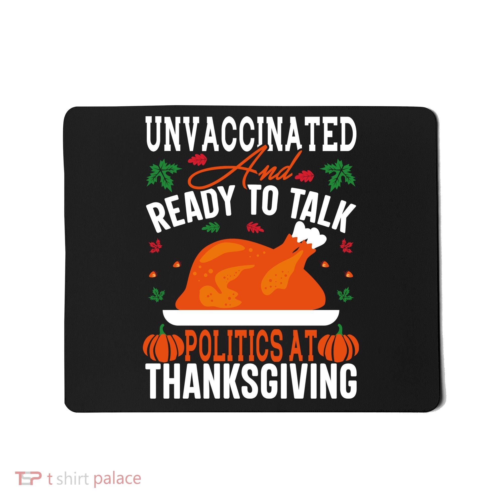 Unvaccinated And Ready To Talk Politics At Thanksgiving Mousepad
