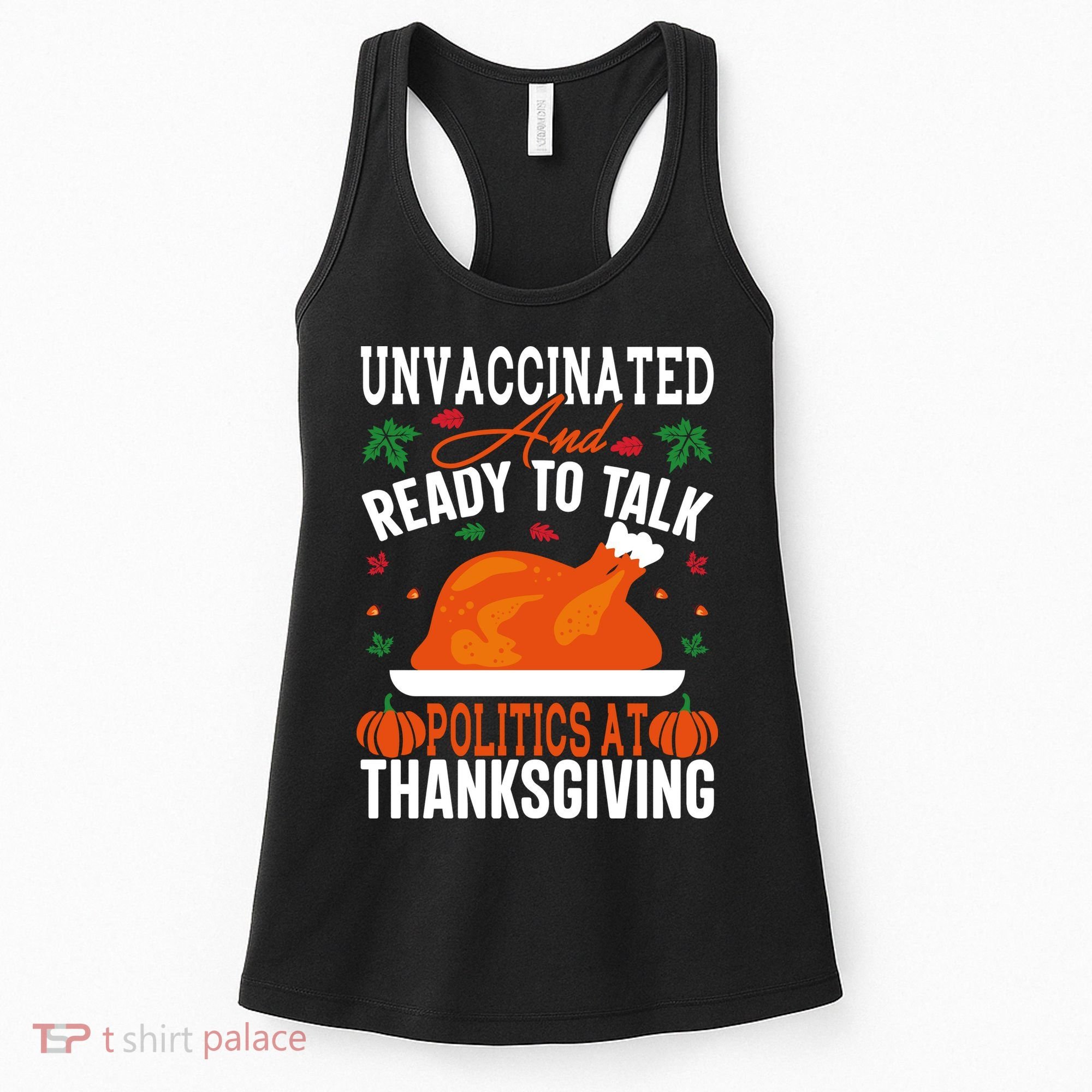 Unvaccinated And Ready To Talk Politics At Thanksgiving Women's Tank Top