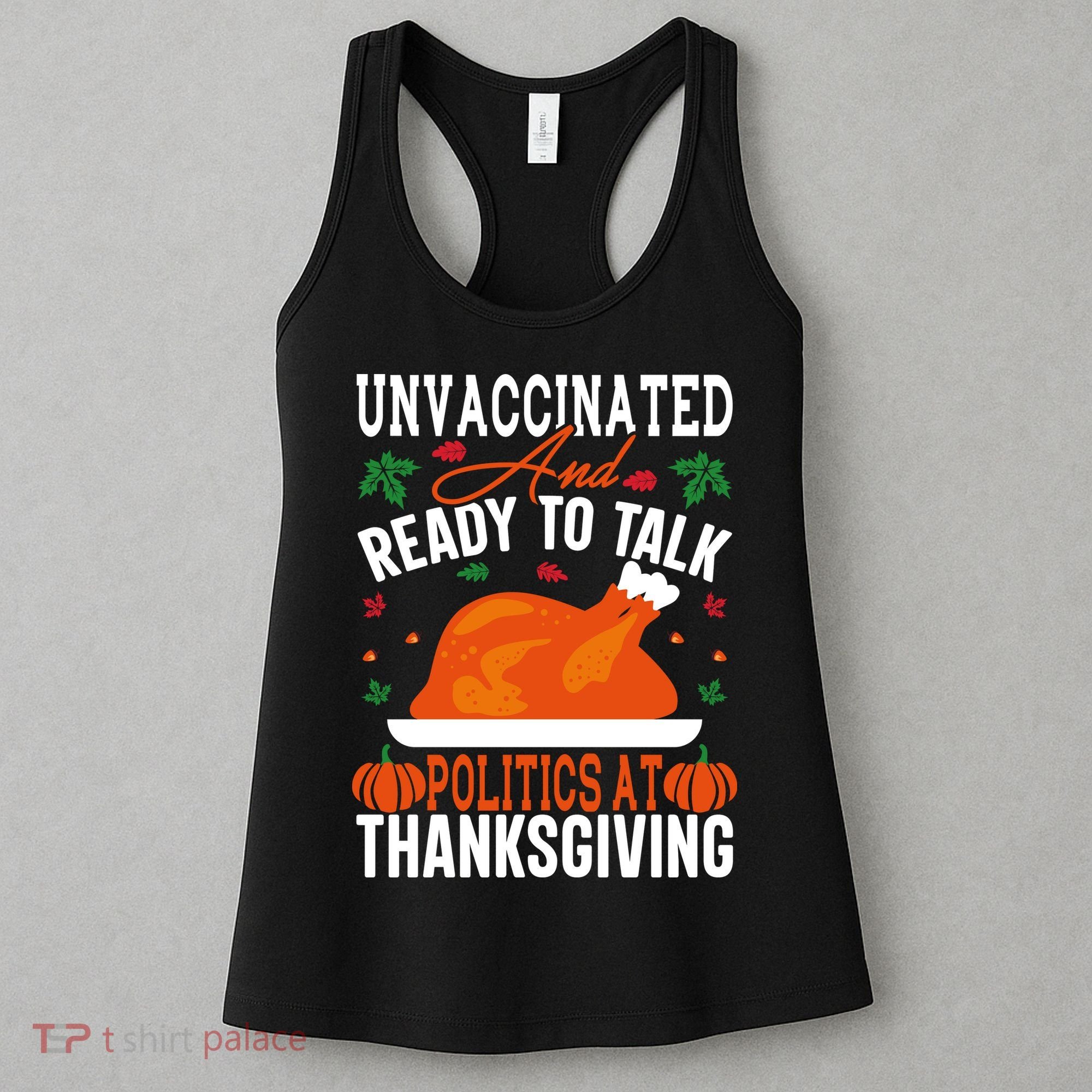 Unvaccinated And Ready To Talk Politics At Thanksgiving Women's Tank Top