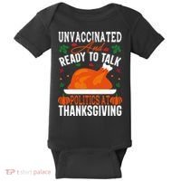 Unvaccinated And Ready To Talk Politics At Thanksgiving Baby Bodysuit thumb 0