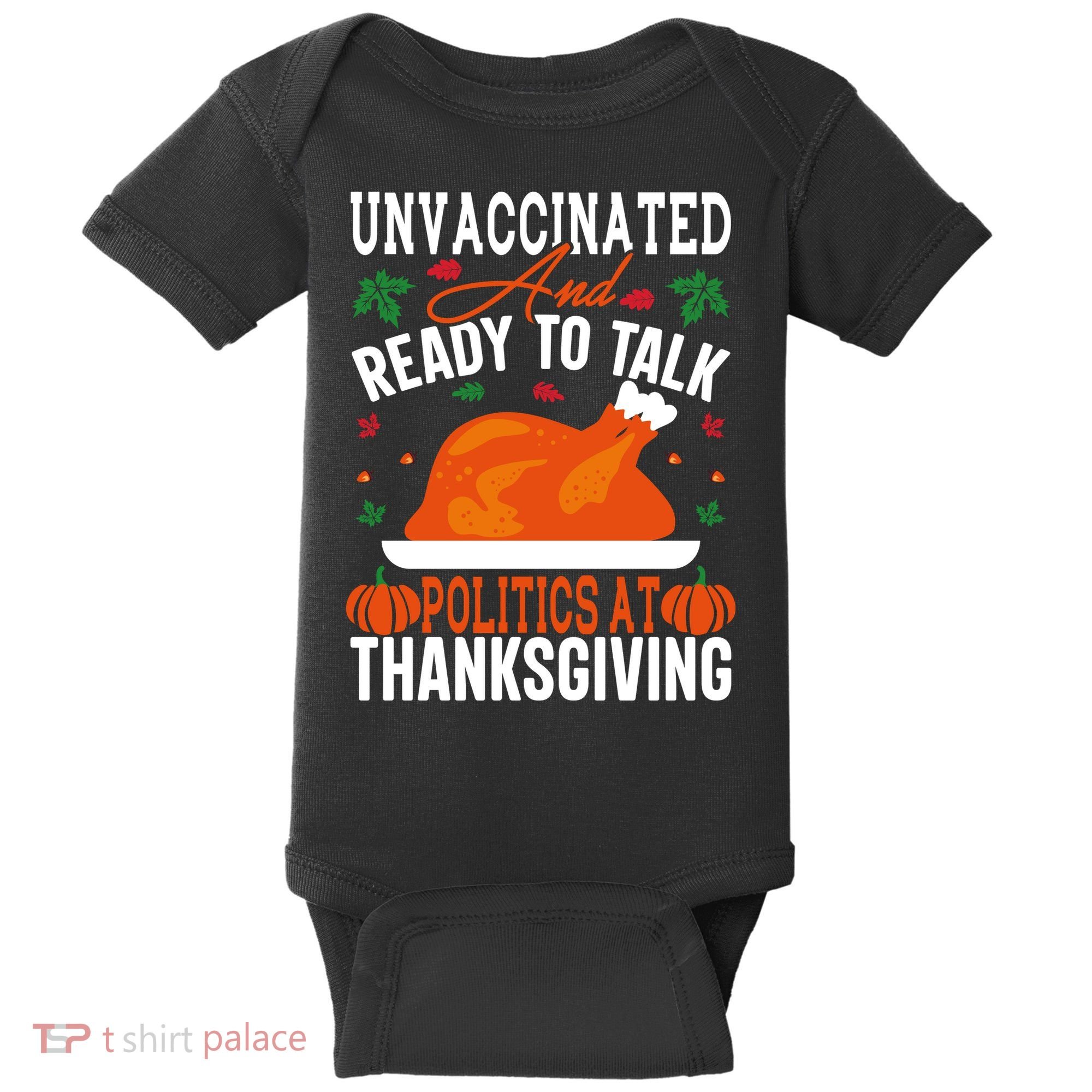 Unvaccinated And Ready To Talk Politics At Thanksgiving Baby Bodysuit