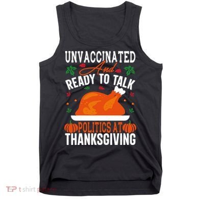 Unvaccinated And Ready To Talk Politics At Thanksgiving Tank Top