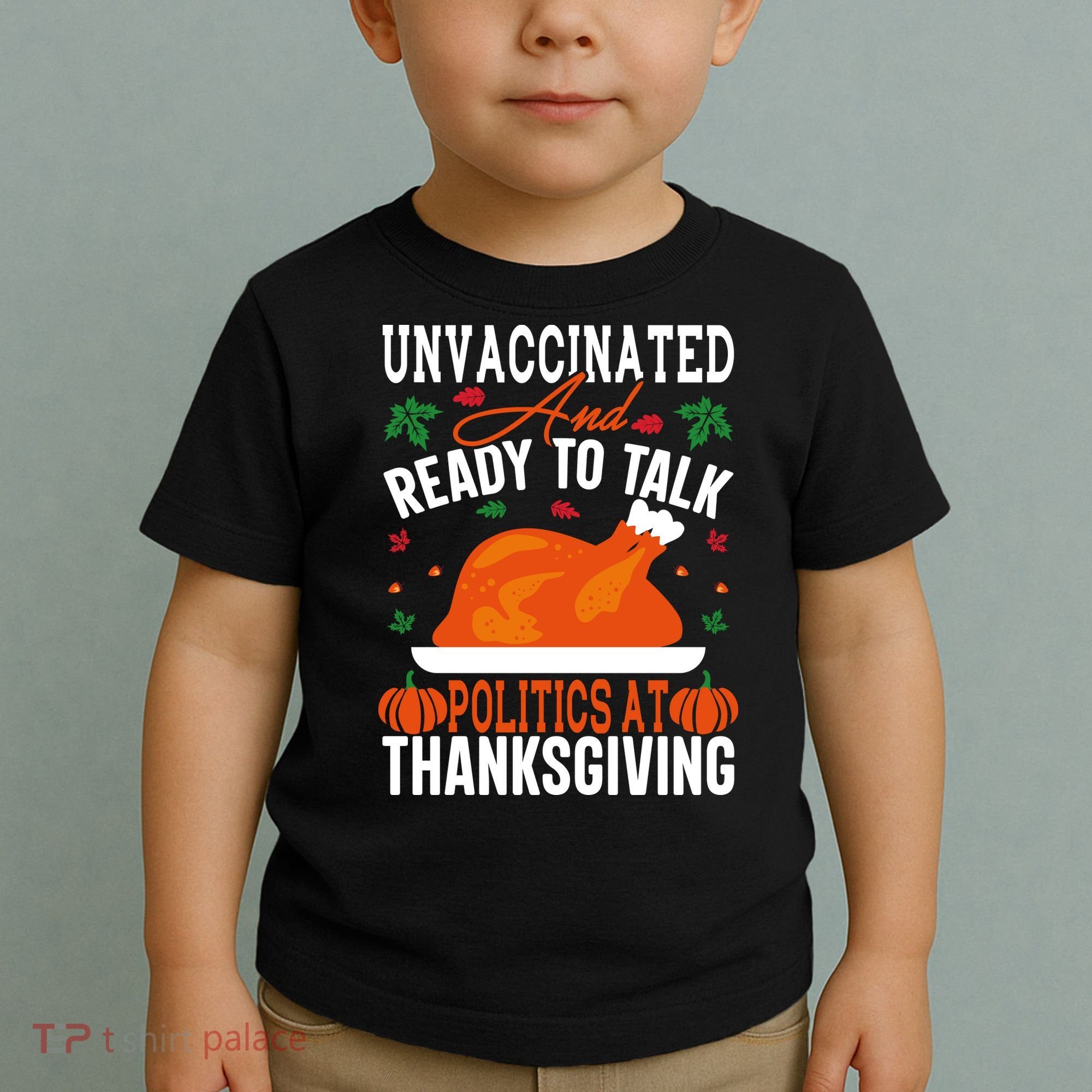 Unvaccinated And Ready To Talk Politics At Thanksgiving Toddler T-Shirt