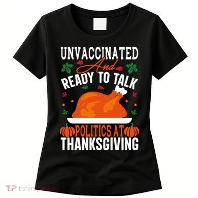 Unvaccinated And Ready To Talk Politics At Thanksgiving Women's T-Shirt