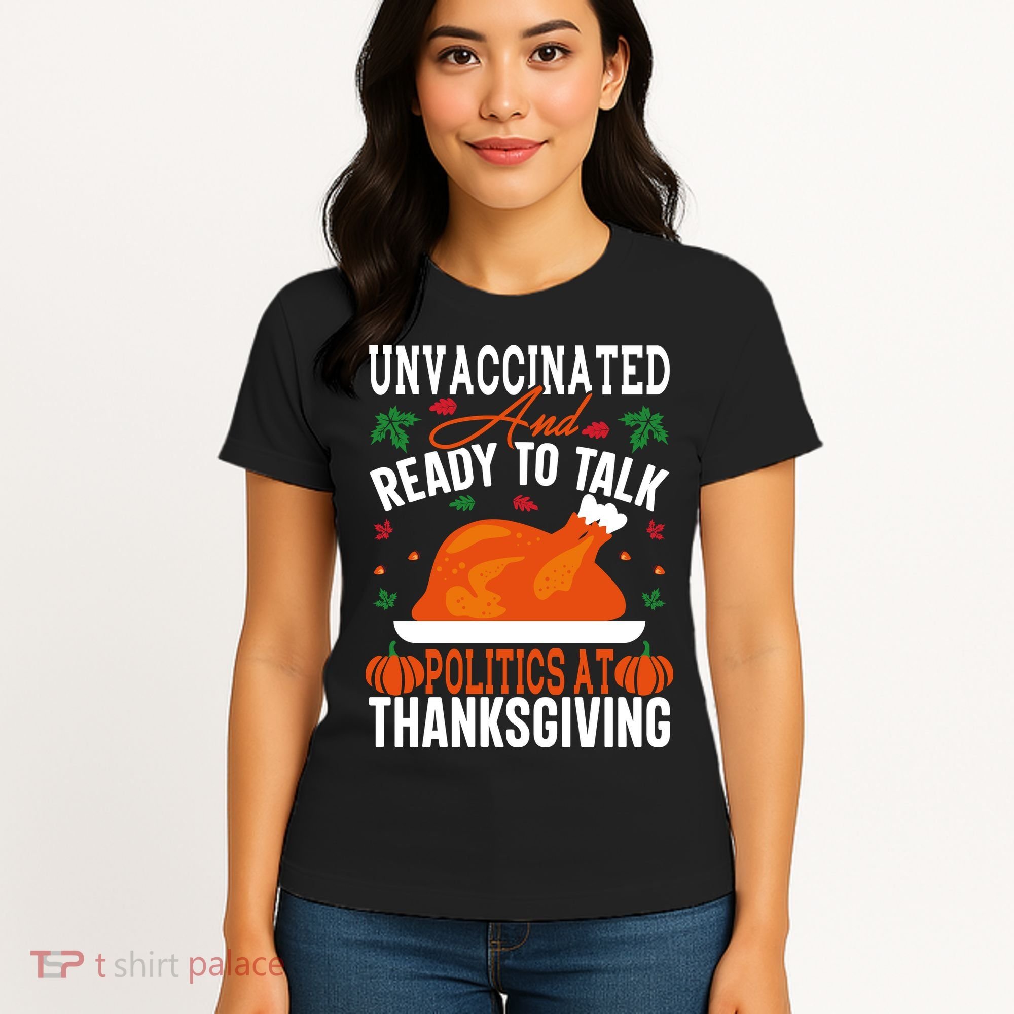 Unvaccinated And Ready To Talk Politics At Thanksgiving Women's T-Shirt