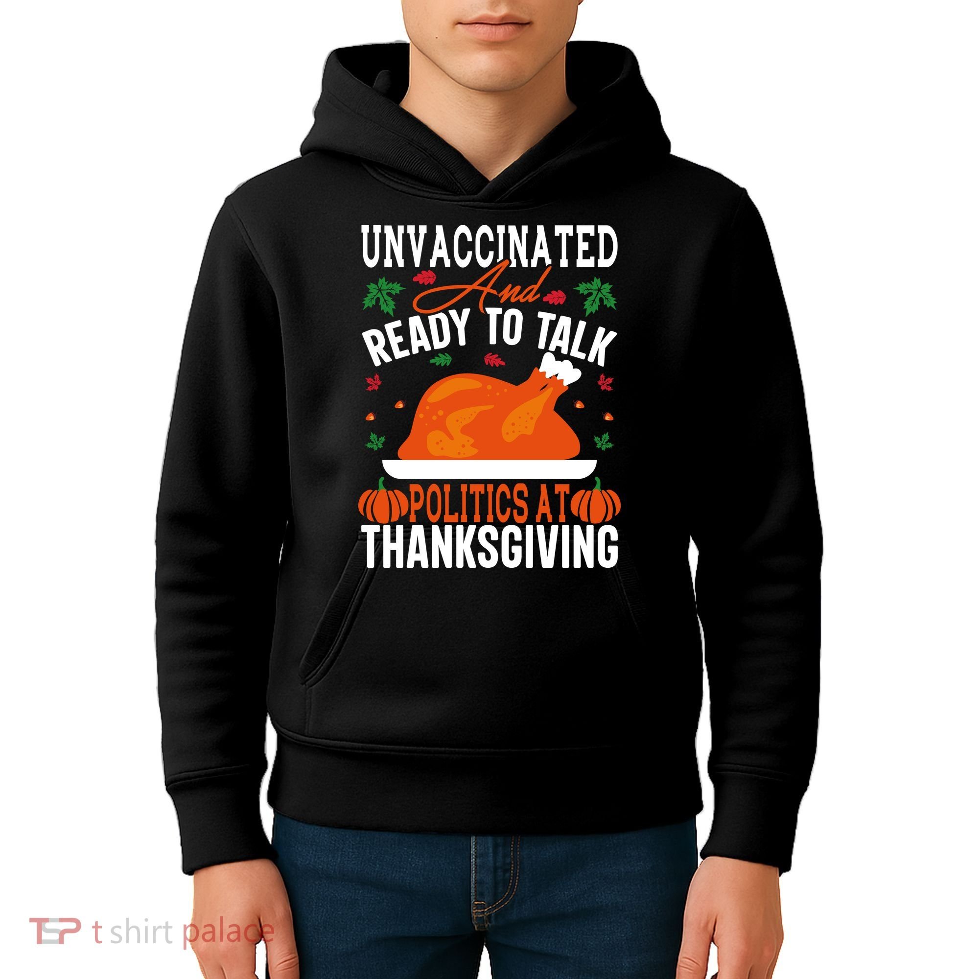 Unvaccinated And Ready To Talk Politics At Thanksgiving Kids Hoodie