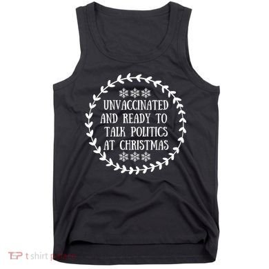 Unvaccinated And Ready To Talk Politics Christmas Tank Top