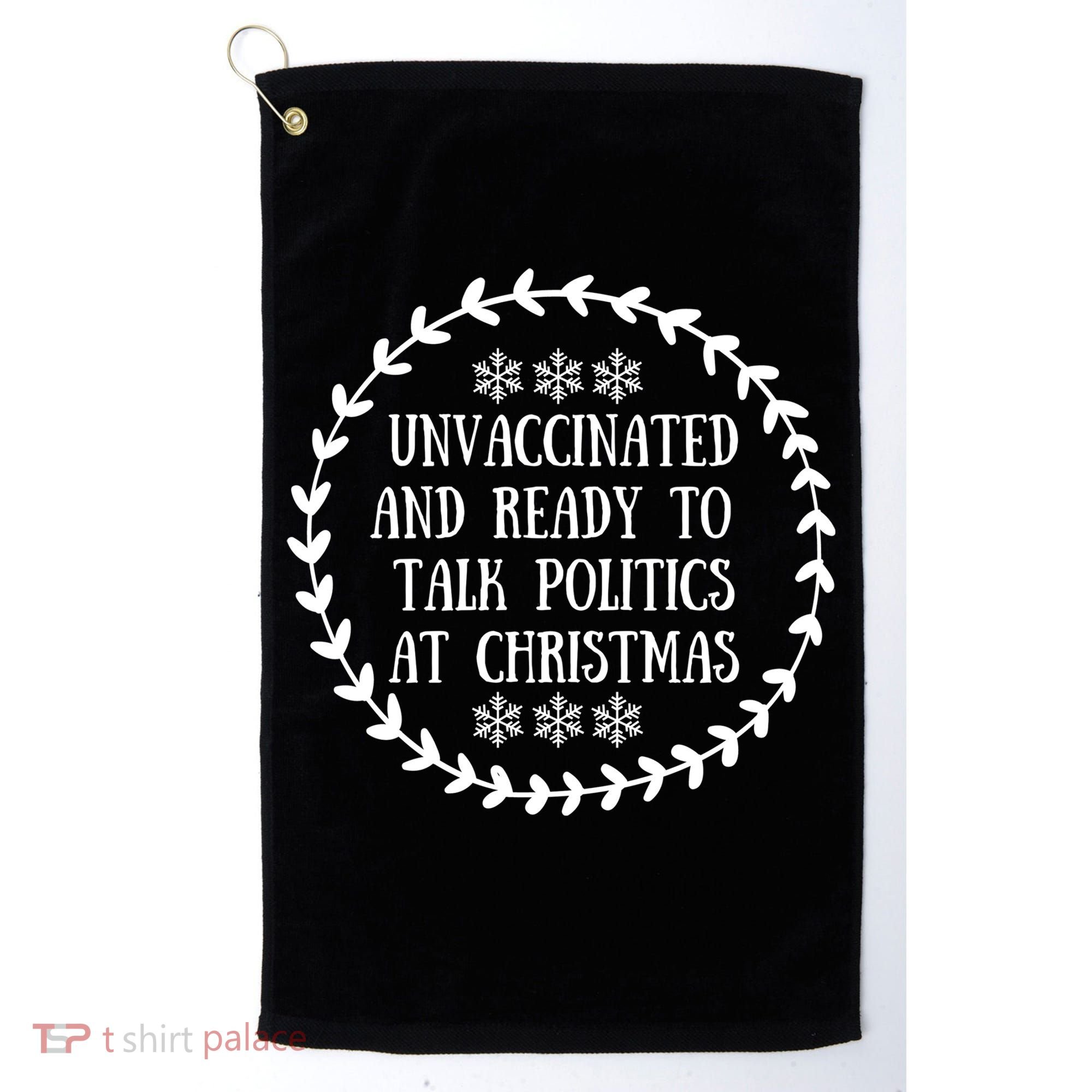 Unvaccinated And Ready To Talk Politics Christmas Golf Towel