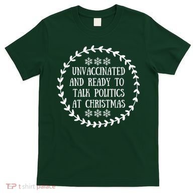 Unvaccinated And Ready To Talk Politics Christmas T-Shirt