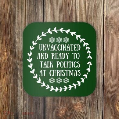 Unvaccinated And Ready To Talk Politics Christmas Coaster