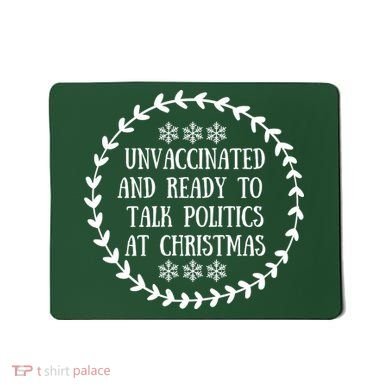 Unvaccinated And Ready To Talk Politics Christmas Mousepad