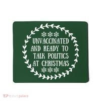 Unvaccinated And Ready To Talk Politics Christmas Mousepad thumb 0