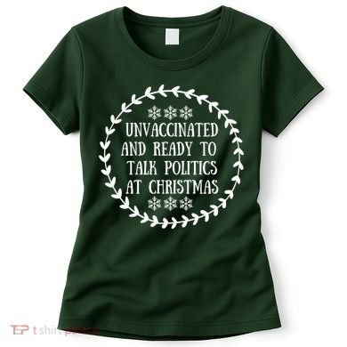 Unvaccinated And Ready To Talk Politics Christmas Women's T-Shirt