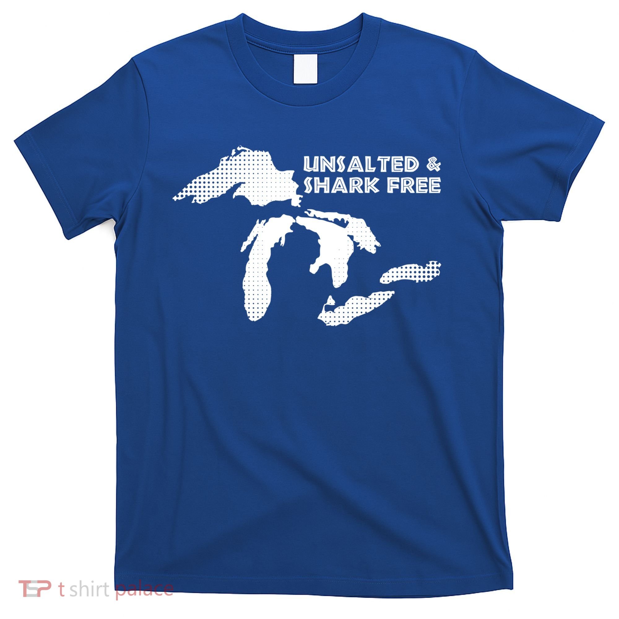 Unsalted And Shark Free Great Lakes Mi Michiganian Pride Gift T-Shirt