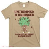 Untrimmed And Unhinged No Shave No Shame Bush Proud T-Shirt thumb 0