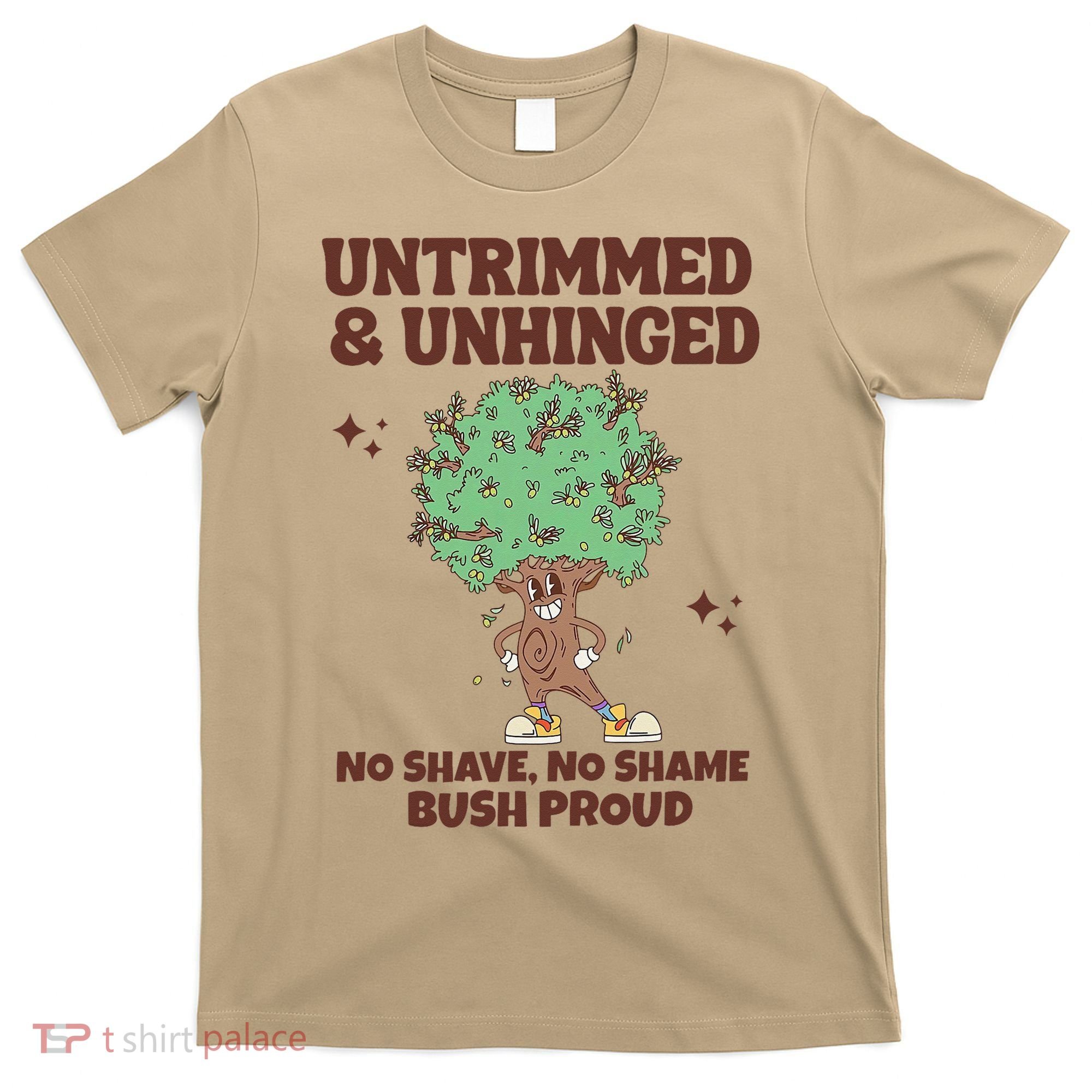 Untrimmed And Unhinged No Shave No Shame Bush Proud T-Shirt