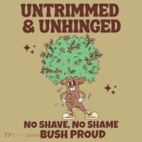Untrimmed And Unhinged No Shave No Shame Bush Proud T-Shirt thumb 7