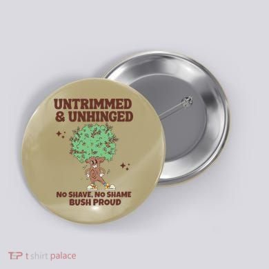 Untrimmed And Unhinged No Shave No Shame Bush Proud Button