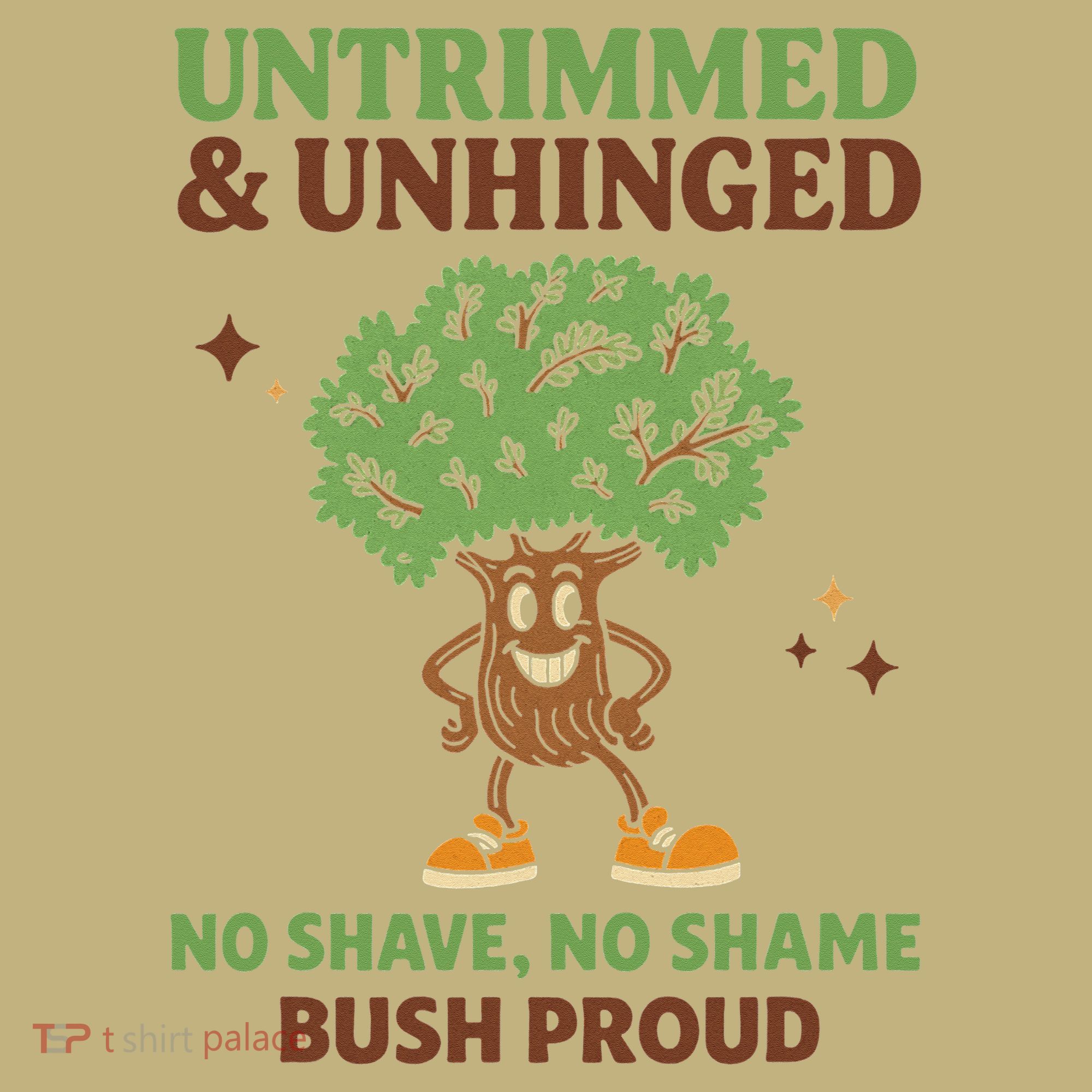 Untrimmed And Unhinged No Shave No Shame Bush Proud Funny T-Shirt