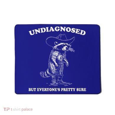 Undiagnosed But EveryoneS Pretty Sure Mousepad