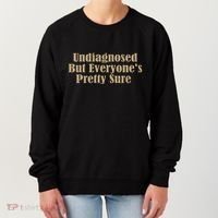 Undiagnosed But EveryoneS Pretty Sure Funny Women's Sweatshirt thumb 0