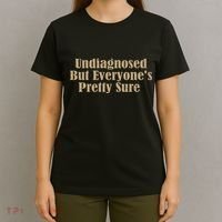 Undiagnosed But EveryoneS Pretty Sure Funny T-Shirt thumb 4